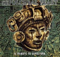 Sepultura : (Sepultural) Sepulchral Feast - A Tribute To Sepultura